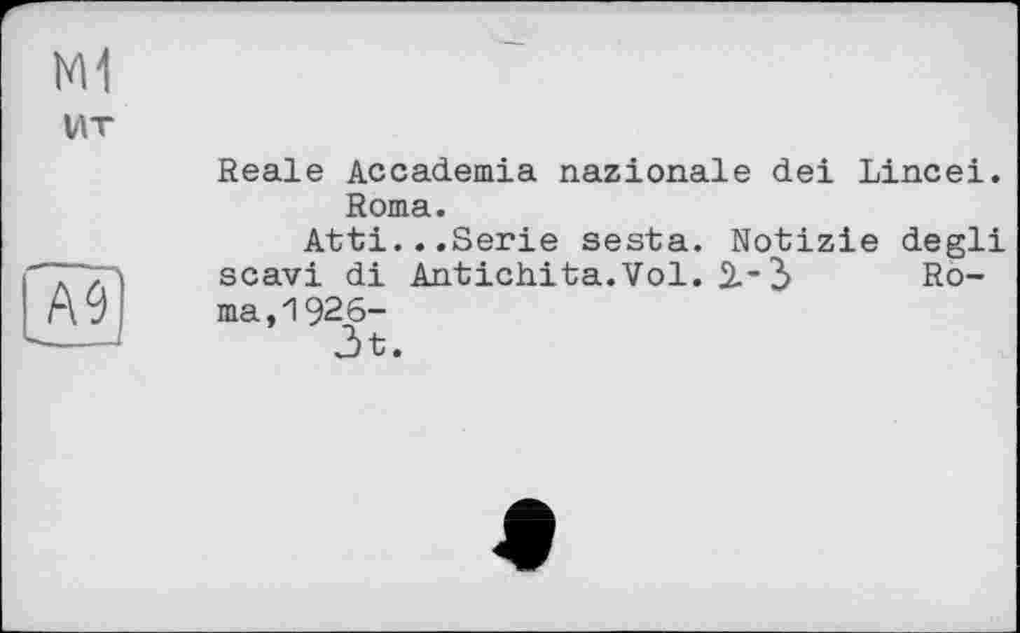 ﻿M1
VIT
A9
Reale Accademia nazionale dei Lincei. Roma.
Atti...Serie sesta. Notizie degli scavi di Antichita.Vol. 2--3 Roma, 1926-
3t.
